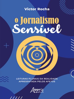 cover image of O Jornalismo Sensível – Leituras Plurais da Realidade Apresentada pelos Afetos